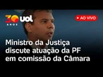 Ministro da Justiça de Lula fala ao vivo em comissão da Câmara sobre atuação da PF e+ pautas