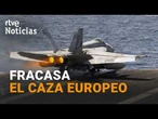 FRACASA el PROYECTO COMUNITARIO del AVIÓN DE COMBATE de SEXTA generación |RTVE Noticias