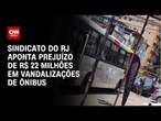 Sindicato do RJ aponta prejuízo de R$ 22 milhões em vandalizações de ônibus | CNN NOVO DIA