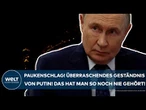 RUSSLAND: Paukenschlag! Das überraschende Geständnis von Putin! Das hat man so noch nie gehört!