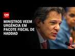 Ministros veem urgência em pacote fiscal de Haddad | BASTIDORES CNN