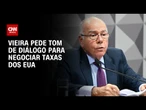 Em reunião com senadores, Vieira sugere tom de diálogo para negociar taxas dos EUA | CNN 360°
