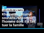 Khamenei : Trump souhaite rencontrer l'homme dont il a fait tuer la famille • FRANCE 24