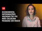 Economista: Informações vazadas do Pix não colocam pessoas em risco | CNN PRIME TIME