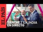 DIRECTO | Sánchez comienza su viaje oficial a India | EL PAÍS