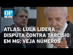 Atlas/Intel: Lula lidera disputa em MG contra Tarcísio, estado chave para 2026 | O POVO NEWS