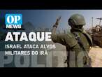 Israel ataca alvos militares do Irã; relatos de explosões nos arredores de Teerã l O POVO NEWS