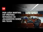 Análise: STF prepara retomada de julgamento sobre Big Techs | BASTIDORES CNN