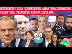 Hity w sieci. Instrukcja Tuska i Sikorskiego. Awantura Żukowskiej i Giertycha. Stanowski vs Szczerba