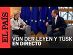 DIRECTO | Rueda de prensa de Von der Leyen y Tusk | EL PAÍS