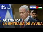 GAZA: NETANYAHU dice que reanudará de forma INMEDIATA el INGRESO de CAMIONES con AYUDA HUMANITARIA