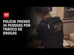 Polícia Civil prende 34 pessoas em operação contra tráfico de drogas | CNN ARENA