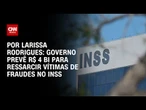 Fraude no INSS: governo prevê R$ 4 bilhões em ressarcimentos | LIVE CNN