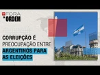 Eleições na Argentina: corrupção se destaca entre preocupações da população | Fora da Ordem