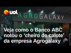 Agrogalaxy: veja como o Banco ABC notou, antes de todos, o 'cheiro de calote' da empresa em falência