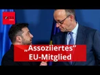 Merz will Ukraine sofort zu „assoziiertem” EU-Mitglied machen