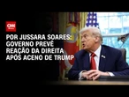 Após aceno de Trump, governo prevê reação da direita | CNN PRIME TIME