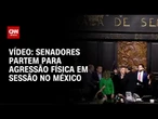 Senadores trocam socos e agressões em sessão no México; veja vídeo | CNN BRASIL