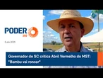 Governador de SC critica Abril Vermelho do MST: "Bambu vai roncar"