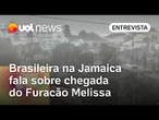 Furacão Melissa atinge Jamaica com categoria máxima: brasileira conta como está situação na região