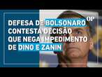 Defesa de Bolsonaro recorre de decisão que negou impedimento de Dino e Zanin