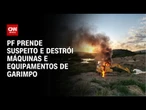 PF identifica financiadores de garimpos ilegais na Amazônia | BASTIDORES CNN