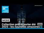 Collection prêt-à-porter été 2025 : les nouvelles amazones • FRANCE 24