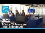 France 24 lance son "hub" à Beyrouth pour une couverture renforcée du Moyen-Orientd • FRANCE 24