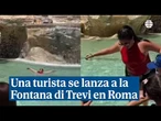 Una turista se lanza a la Fontana di Trevi en Roma para refrescarse por la ola de calor