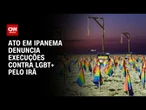 Durante o Brics: ato denuncia execuções contra LGBT+ no Irã | CNN PRIME TIME