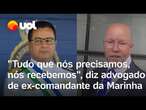 Advogado do ex-comandante da Marinha, diz teve 'acesso total' aos autos dos processo