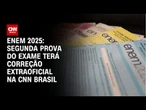 Enem 2025: Segunda prova do exame terá correção extraoficial na CNN Brasil | CNN 360°