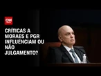 Debate: Críticas a Moraes e PGR influenciam ou não julgamento? | CNN ARENA
