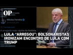 Lula “arregou”: Bolsonaristas ironizam após chanceler dizer que encontro com Trump será por telefone