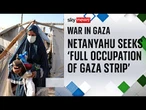 Netanyahu 'decides on full occupation of Gaza' with security cabinet to meet