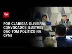Análise: Convocados ilustres dão tom político na CPMI | BASTIDORES CNN