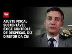 CNI vê ajuste insustentável sem corte de despesas | CNN PRIME TIME