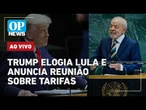 AO VIVO: Trump elogia Lula e revela encontro; Motta abre caminho para cassação de Eduardo | OP NEWS