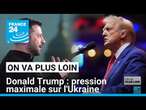 Trump: pression maximale sur l'Ukraine • FRANCE 24