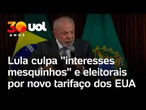 Lula acusa oposição de interesses 'rasteiros' e eleitorais por novas tarifas dos EUA: 'Imbecil'