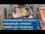 Desmantelan el entramado criminal de origen asiático de mayor envergadura en Catalunya