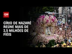 Círio de Nazaré reúne mais de 2,5 milhões de fieis | AGORA CNN