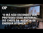 Irã armazena material nuclear em local desconhecido pela Agência Internacional de Energia Atômica