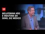 Médico explica ação da melatonina na qualidade do sono | LIVE CNN