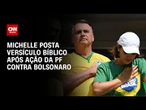 Michelle Bolsonaro posta versículo bíblico após ação da PF contra marido | CNN 360º