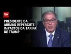 “Existe espaço para negociar”, diz presidente da Abimaq sobre tarifaço | CNN 360°