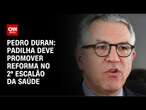 Pedro Duran: Padilha deve promover reforma no 2º escalão da saúde | CNN NOVO DIA