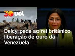 Terremoto na Venezuela: Delcy Rodríguez pede ao rei britânico liberação do ouro venezuelano