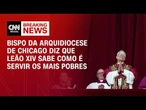 “Ele sabe como é servir os mais pobres”, diz bispo de Chicago sobre Leão XIV | CNN 360º