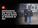 Ódio na internet: Polícia apreende adolescentes por planejar matar morador de rua | CNN 360º